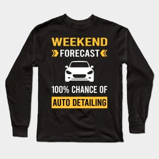 Weekend Forecast Auto Detailing Car Detail Detailer Long Sleeve T-Shirt